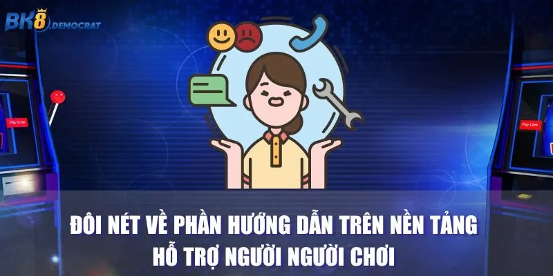 Đôi nét về phần hướng dẫn trên nền tảng hỗ trợ người người chơi